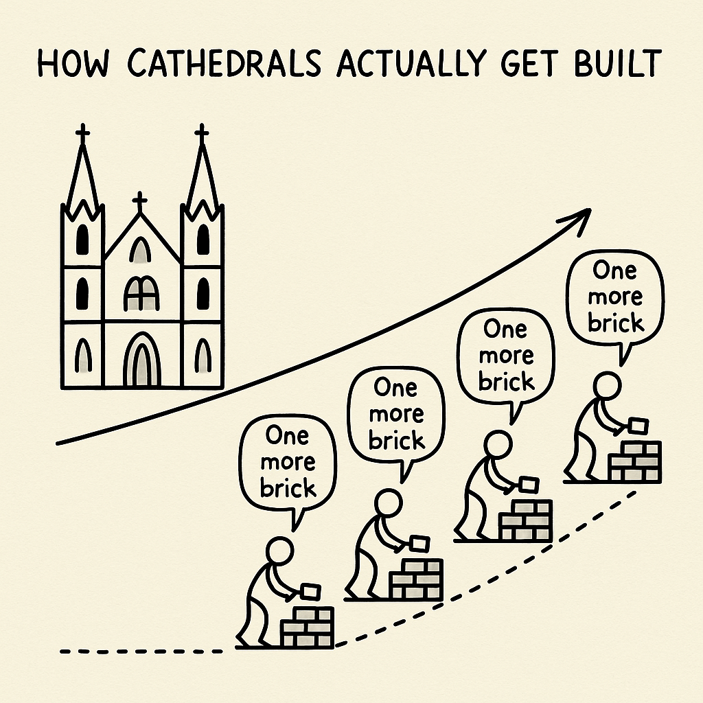You Think You’re Building a Cathedral, But You’re Just Laying Bricks