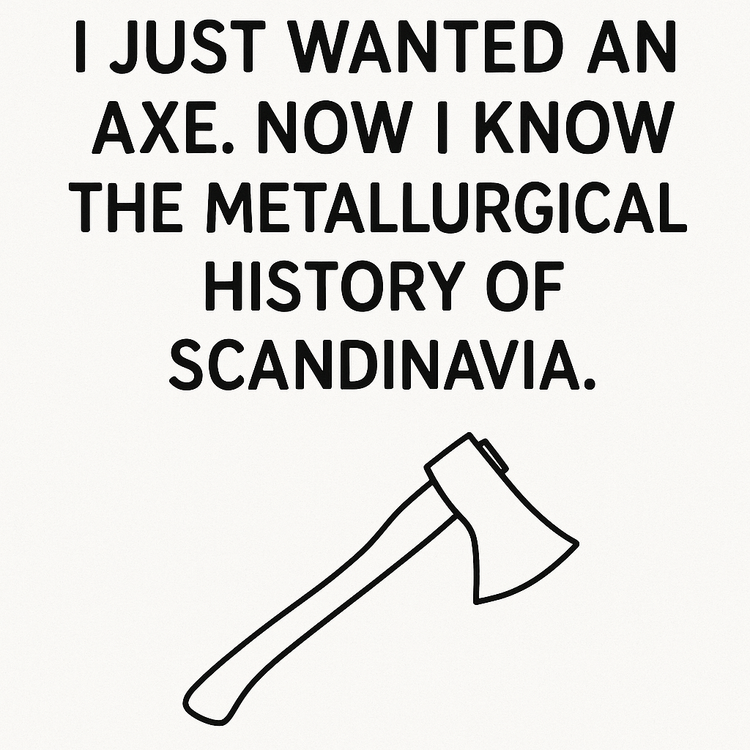 I Just Wanted an Axe. Now I Know the Metallurgical History of Scandinavia
